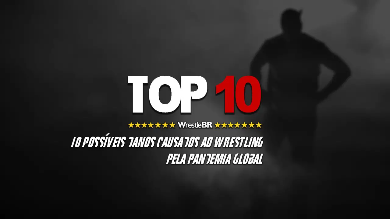 10 possíveis danos causados ao Wrestling pela pandemia global — WrestleBR