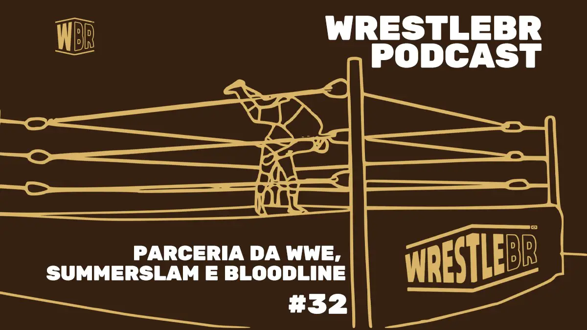 NOVA PARCERIA DA WWE, SUMMERSLAM E AEW FORBIDDEN DOOR | WRESTLEBR PODCAST #32