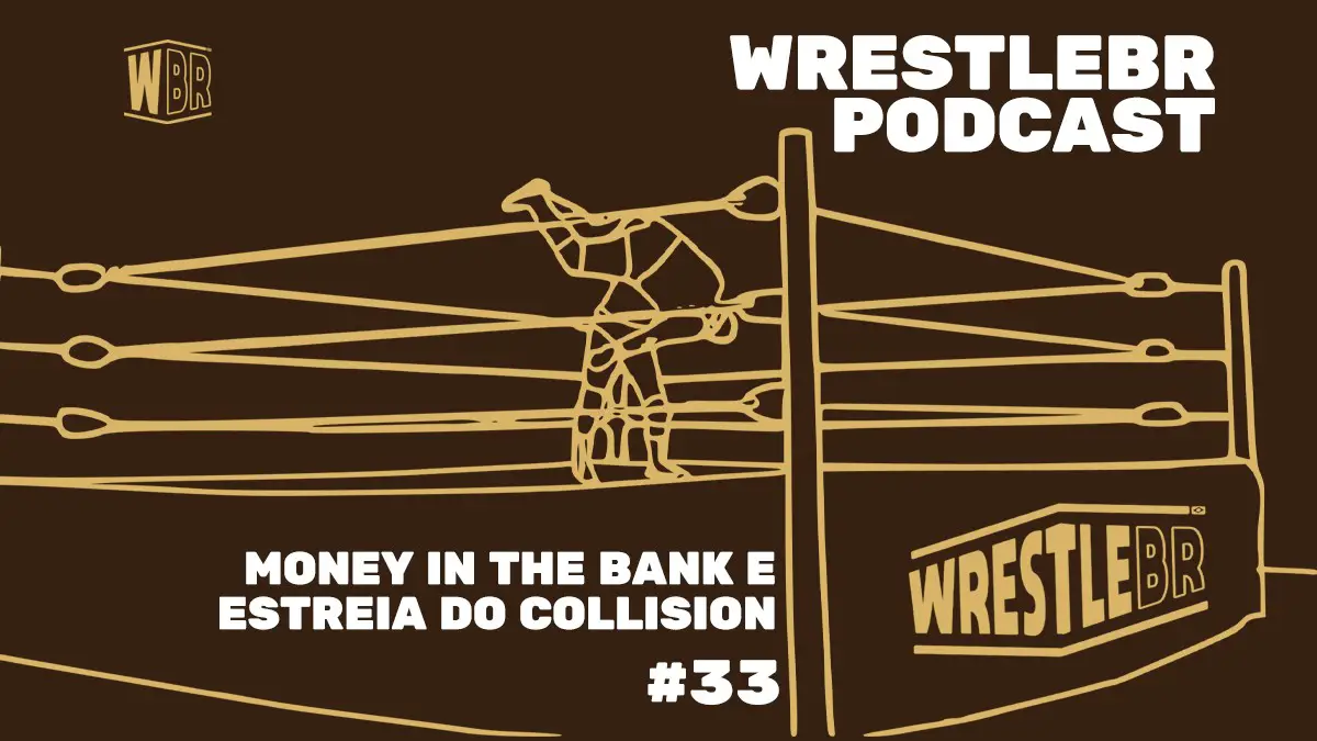 WWE MONEY IN THE BANK, NOVOS TÍTULOS MUNDIAIS E AEW COLLISION | WRESTLEBR PODCAST #33